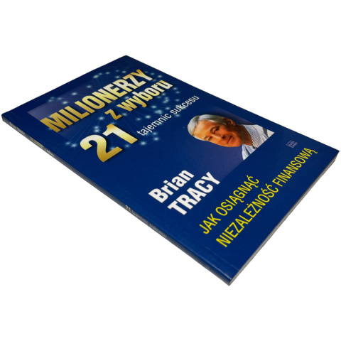 Milionerzy z wyboru. 21 tajemnic sukcesu Brian Tracy