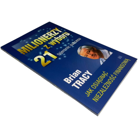 Milionerzy z wyboru. 21 tajemnic sukcesu Brian Tracy