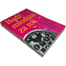 Bądź młodsza za rok. Jak zachować zdrowie 50-latki na kolejne 30 lat i dłużej Chris Crowley, dr med. Henry S. Lodge