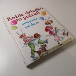 Każde dziecko to potrafi- Gotowanie i pieczenie