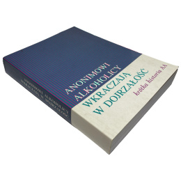 Anonimowi Alkoholicy wkraczają w dorosłość. Krótka historia AA praca zbiorowa