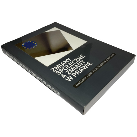 Zmiany społeczne a zmiany w prawie. Aksjologia, konstytucja, integracja europejska red. Leszek Leszczyński