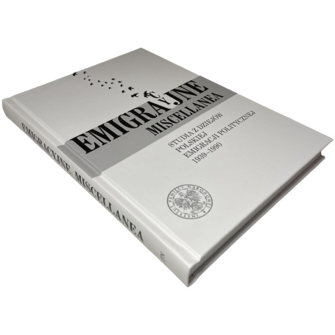 Emigracyjne miscellanea. Studia z dziejów polskiej emigracji politycznej 1939-1990 Sławomir Łukasiewicz