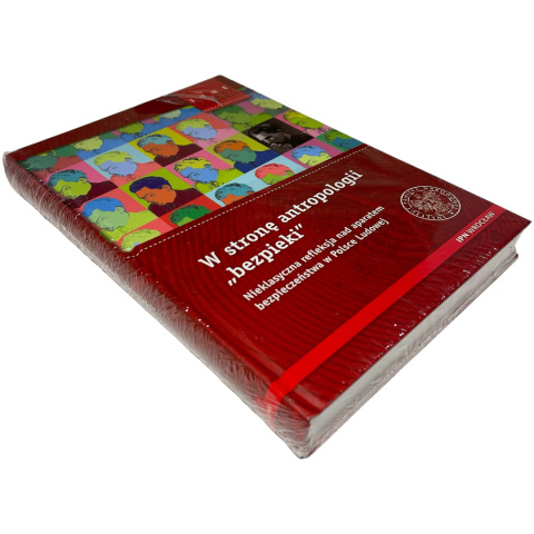 W stronę antropologii "bezpieki". Nieklasyczna refleksja nad aparatem bezpieczeństwa w Polsce Ludowej praca zbiorowa